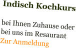 Indisch Kochkurs  bei Ihnen Zuhause oder bei uns im Resaurant Zur Anmeldung