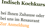 Indisch Kochkurs  bei Ihnen Zuhause oder bei uns im Resaurant Zur Anmeldung